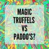 Wat is het verschil tussen Magic Truffels en Paddo's?