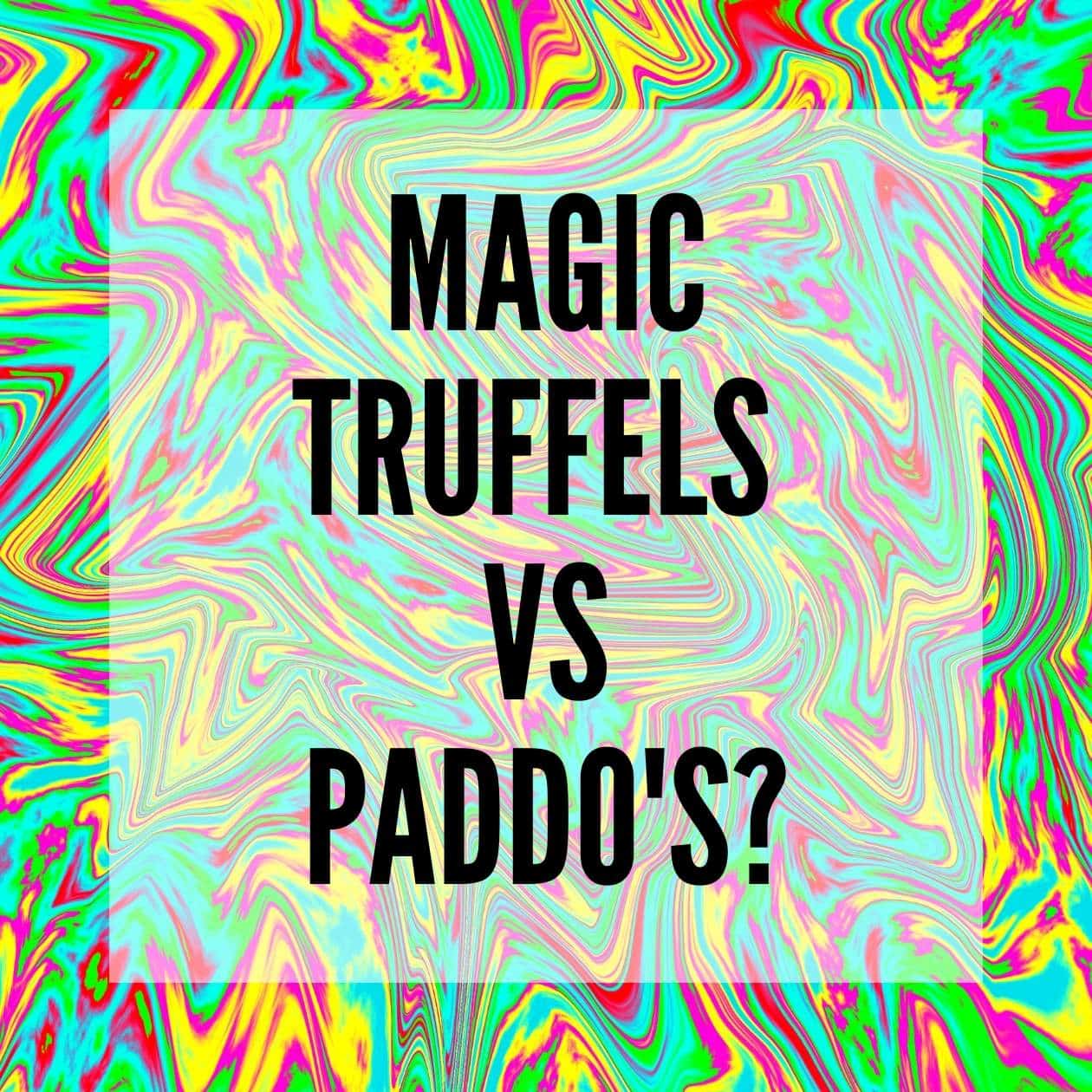 Wat is het verschil tussen Magic Truffels en Paddo's?